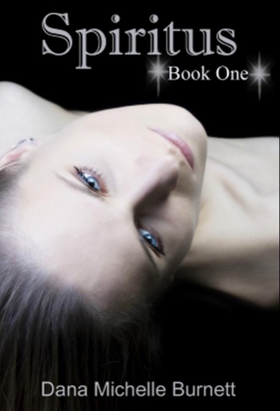 Spiritus, a Paranormal Romance (Spiritus Series Book#1) by Dana Michelle Burnett