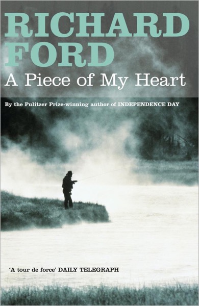 A Piece of My Heart by Richard Ford