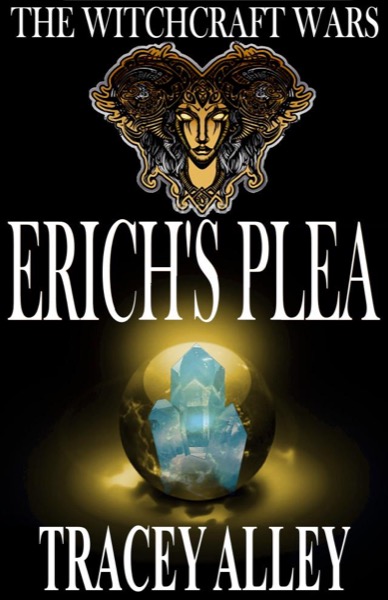 Erich's Plea: Book One of the Witchcraft Wars by Tracey Alley