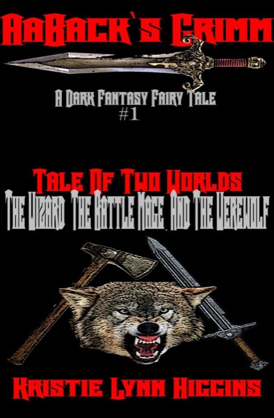 AaBack's Grimm: Dark Fantasy Fairy Tale #1 Tale Of Two Worlds: The Wizard, The Battle Mage, And The Werewolf by Danielle Peterson