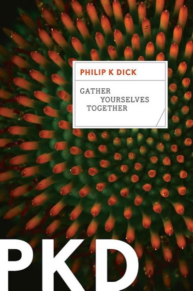 Gather Yourselves Together by Philip K. Dick