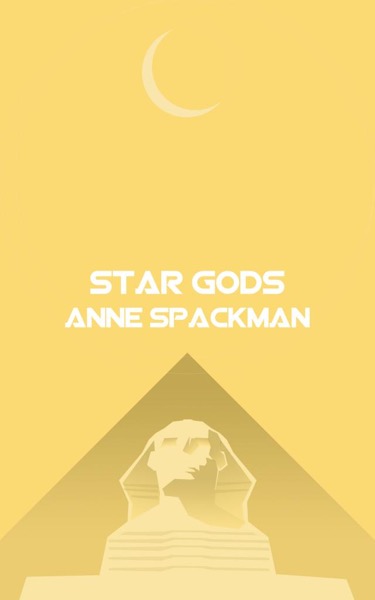 Star Gods: Book Four of Seeds of a Fallen Empire by Anne Spackman