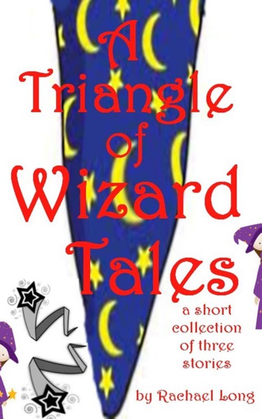 A Triangle of Wizard Tales by Rachael Long