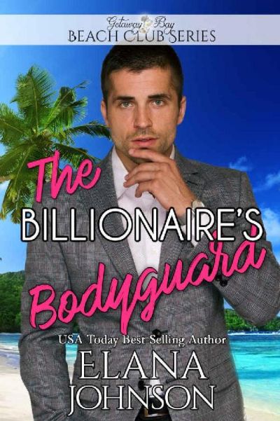 The Billionaire's Bodyguard by Elana Johnson