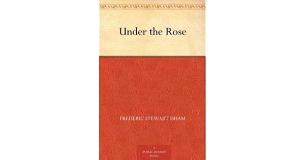 Under the Rose by Frederic Stewart Isham