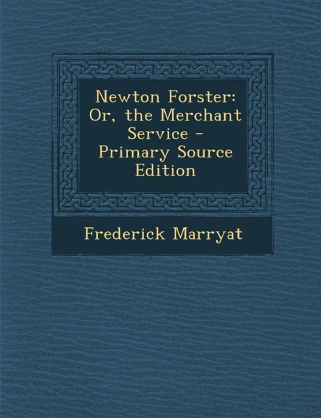 Newton Forster; Or, The Merchant Service by Frederick Marryat