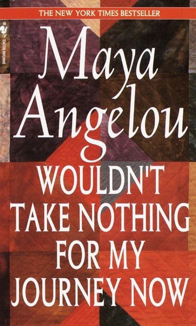 Wouldn''t Take Nothing for My Journey Now by Maya Angelou