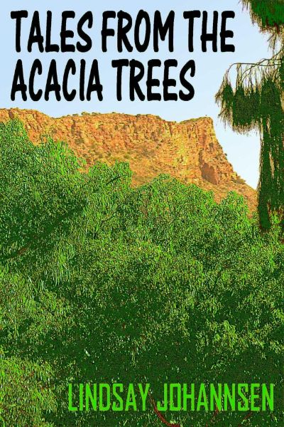 Tales From The Acacia Trees by Lindsay Johannsen