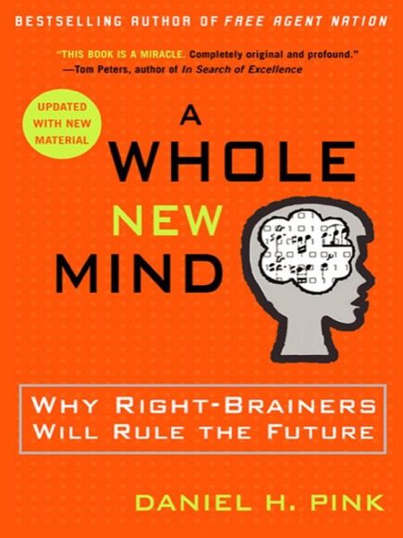 A Whole New Mind: Why Right-Brainers Will Rule the Future by Daniel H. Pink