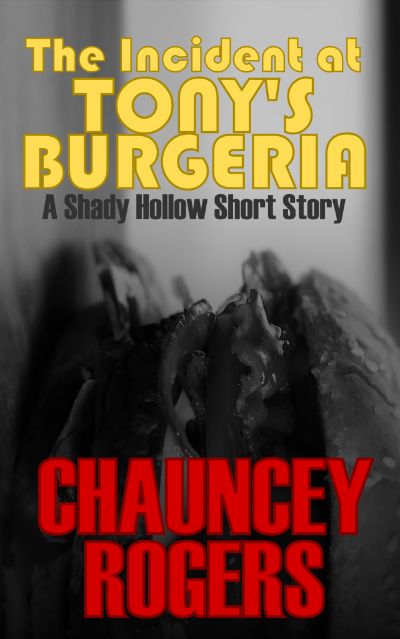 The Incident at Tony's Burgeria: A Shady Hollow Short Story by Chauncey Rogers