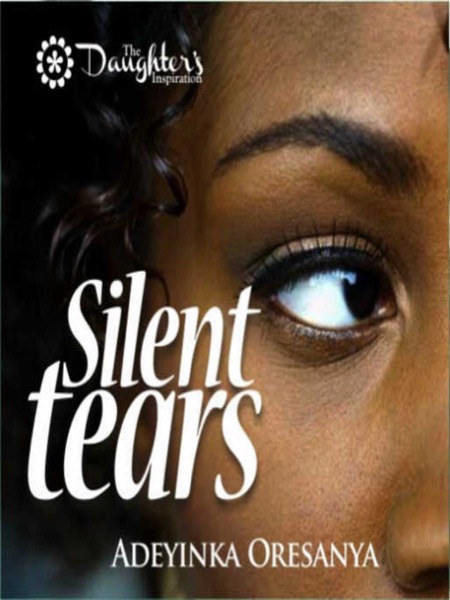 Silent Tears by Adeyinka Oresanya