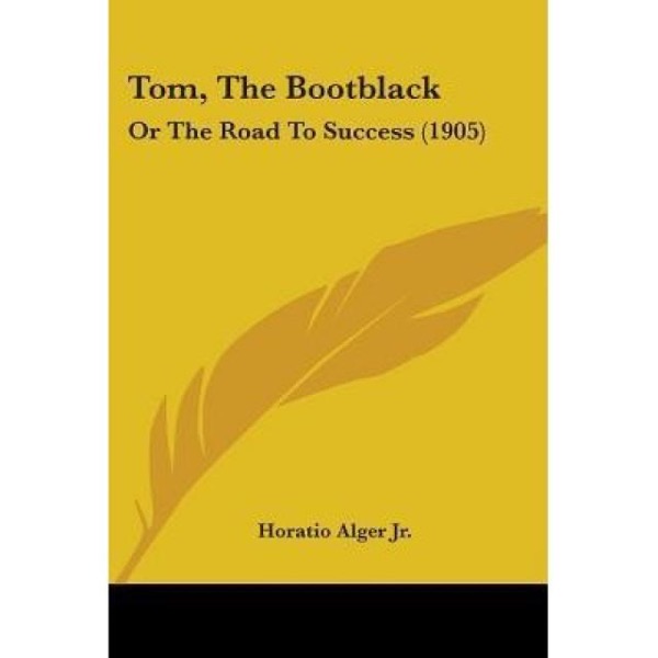 Tom, The Bootblack; or, The Road to Success by Jr. Horatio Alger