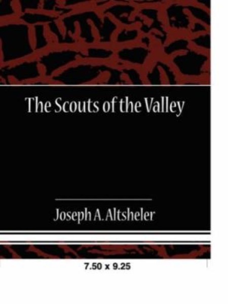 The Scouts of the Valley by Joseph A. Altsheler