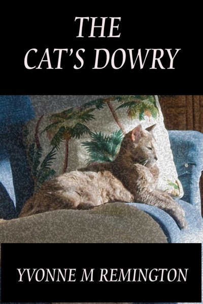 The Cat's Dowry by Yvonne M Remington