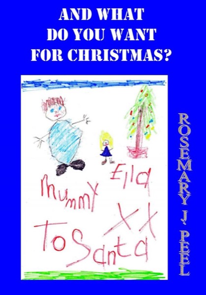 And What Do You Want For Christmas? by Rosemary J. Peel