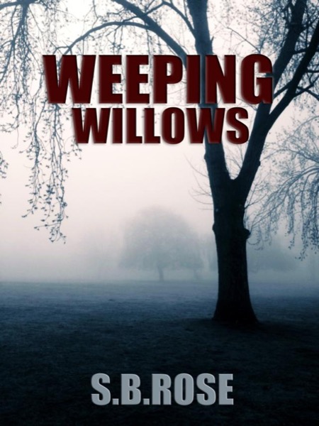 Weeping Willows: A Thrilling Mystery Novella (Dark Desires Book 1) by S.B. Rose