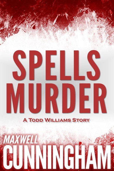 Spells Murder (A Todd Williams Story) by Maxwell Cunningham