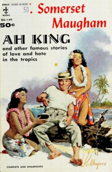 Ah King (Works of W. Somerset Maugham) by W. Somerset Maugham