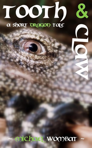 Tooth and Claw: A Short Dragon Tale by Michael Wombat