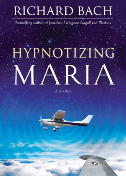 Hypnotizing Maria: A Story by Richard Bach