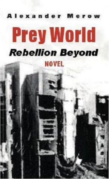 Prey World - Rebellion Beyond by Alexander Merow