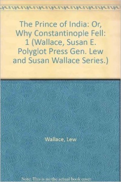 The Prince of India; Or, Why Constantinople Fell — Volume 02 by Lew Wallace