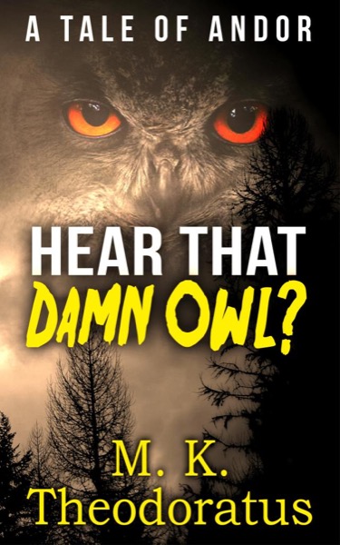 Hear That Damn Owl? by M. K. Theodoratus