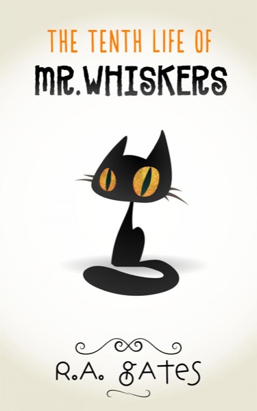 The Tenth Life of Mr. Whiskers by R. A. Gates