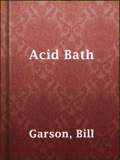 Acid Bath by Bill Garson