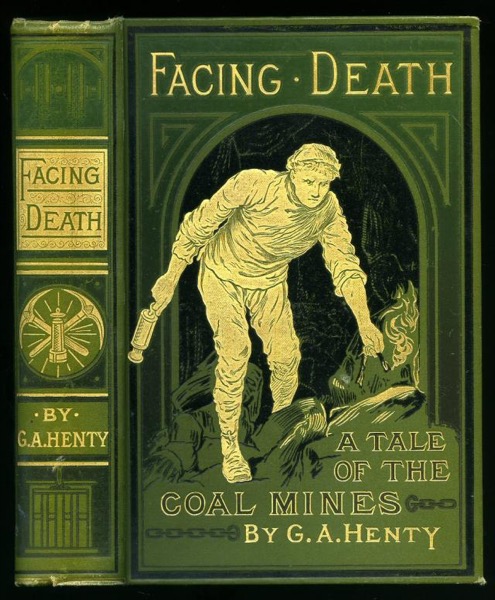 Facing Death; Or, The Hero of the Vaughan Pit: A Tale of the Coal Mines by G. A. Henty