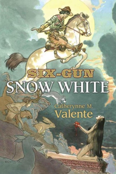 Six-Gun Snow White by Catherynne M. Valente