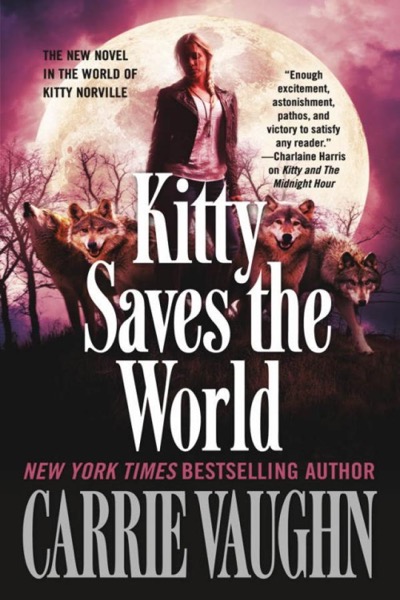 Kitty Saves the World: A Kitty Norville Novel by Carrie Vaughn