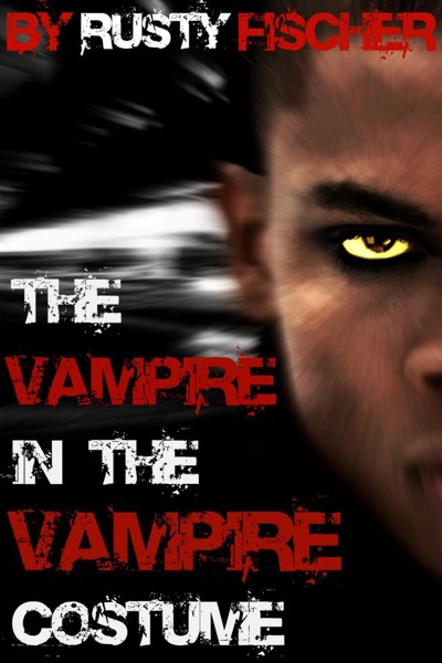 The Vampire in the Vampire Costume: A YA Halloween Story by Rusty Fischer