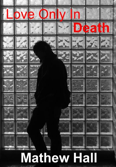Love Only In Death by Mathew Hall