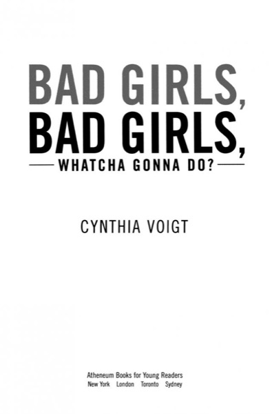 Bad Girls, Bad Girls, Whatcha Gonna Do? by Cynthia Voigt