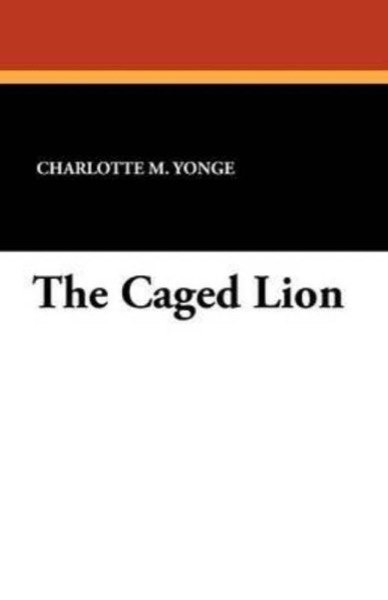 The Caged Lion by Charlotte M. Yonge