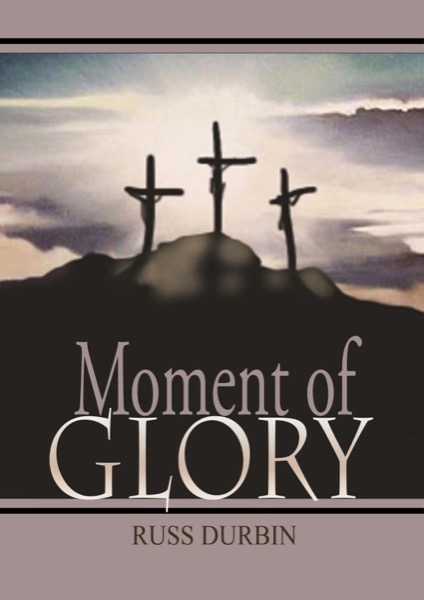 Moment of Glory by Russ Durbin