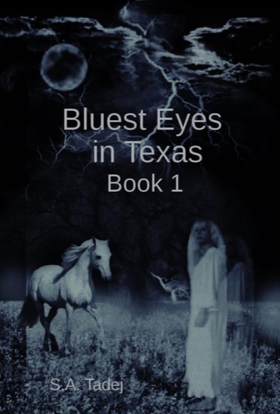 Bluest Eyes in Texas (Second Edition) - Book 1 by S.A. Tadej