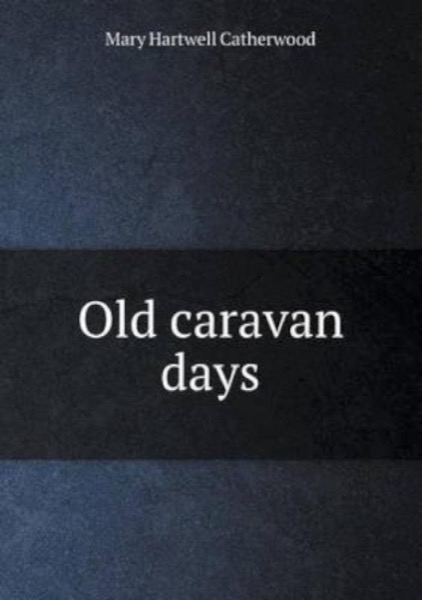 Old Caravan Days by Mary Hartwell Catherwood