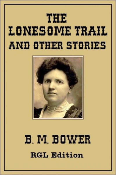 The Lonesome Trail and Other Stories by B. M. Bower