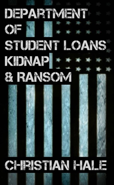 Department of Student Loans, Kidnap & Ransom by Christian Hale