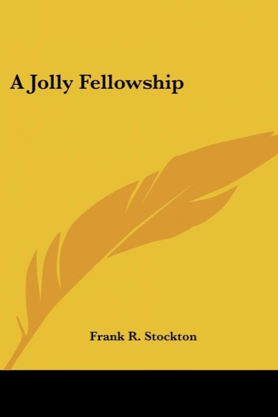 A Jolly Fellowship by Frank Richard Stockton