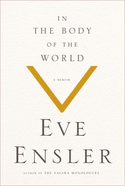 In the Body of the World by Eve Ensler