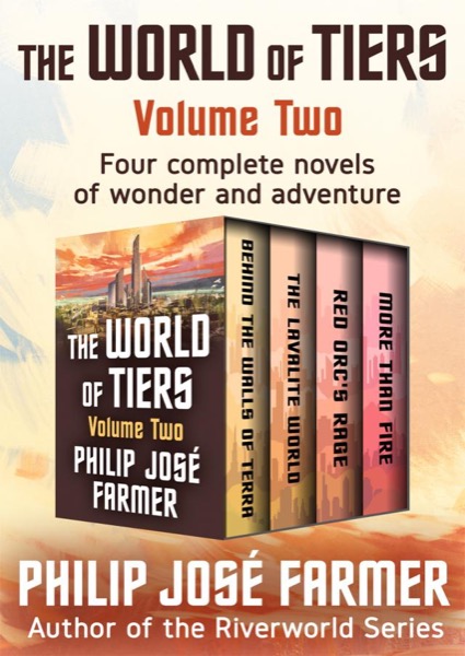 The World of Tiers Volume Two: Behind the Walls of Terra, the Lavalite World, Red Orc's Rage, and More Than Fire by Philip José Farmer