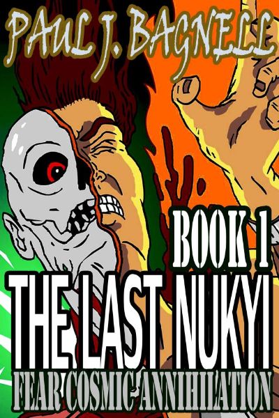 The Last Nukyi: Fear Cosmic Annihilation by Paul Bagnell