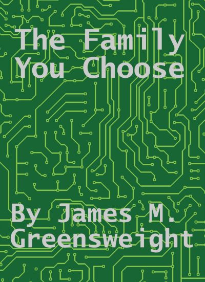 The Family You Choose by James M. Greensweight