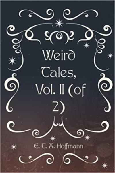 Weird Tales, Vol. II (of 2) by E. T. A. Hoffmann