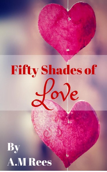 Fifty Shades of Love by A.M Rees