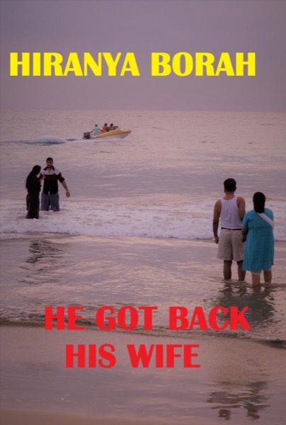 He Got Back His Wife by Hiranya Borah