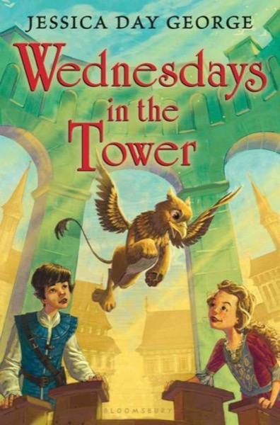 Wednesdays in the Tower by Jessica Day George